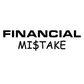 Financial mi$take